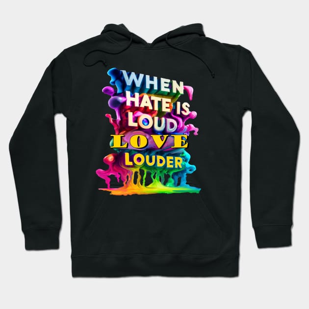 When Hate Is Loud Love Louder Inspirational quote Hoodie by tamdevo1